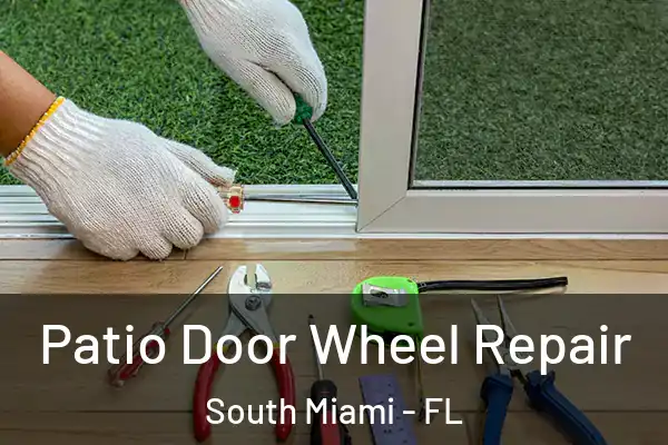 Patio Door Wheel Repair South Miami - FL
