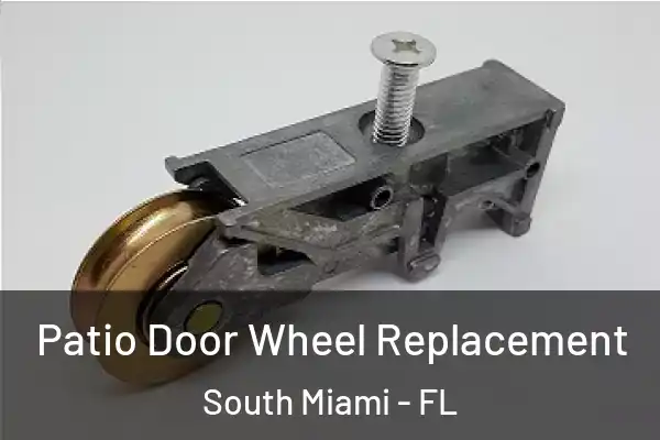 Patio Door Wheel Replacement South Miami - FL
