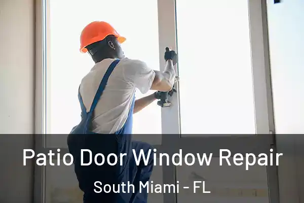 Patio Door Window Repair South Miami - FL