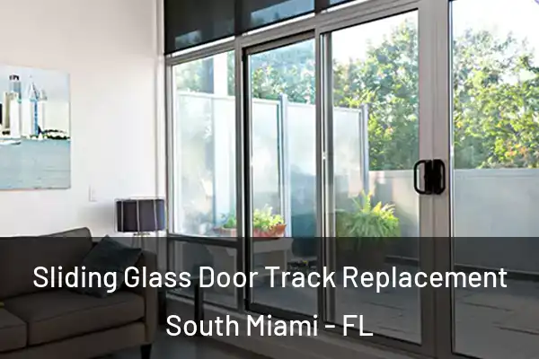 Sliding Glass Door Track Replacement South Miami - FL