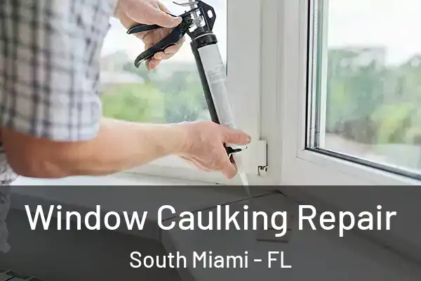 Window Caulking Repair South Miami - FL