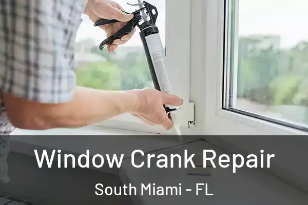 Window Crank Repair South Miami - FL