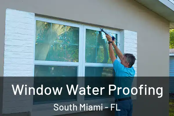 Window Water Proofing South Miami - FL